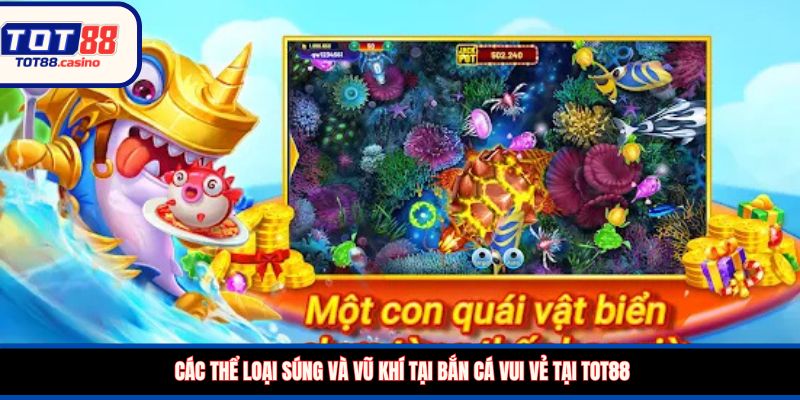 Các thể loại súng và vũ khí tại bắn cá vui vẻ tại TOT88