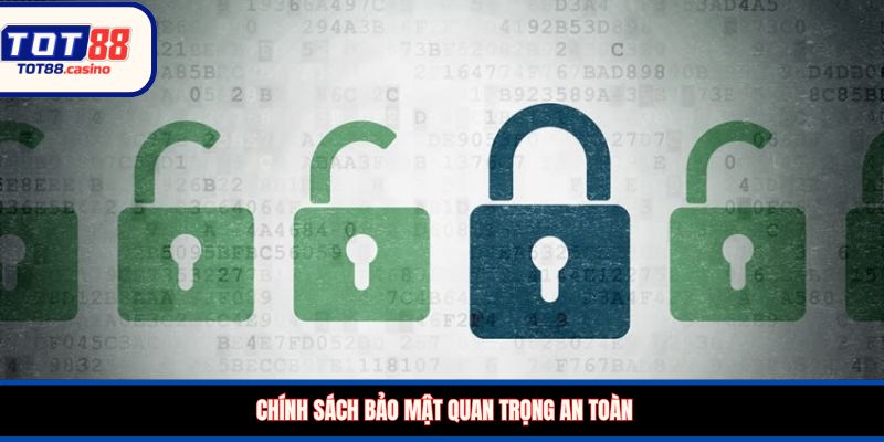 Chính sách bảo mật quan trọng an toàn