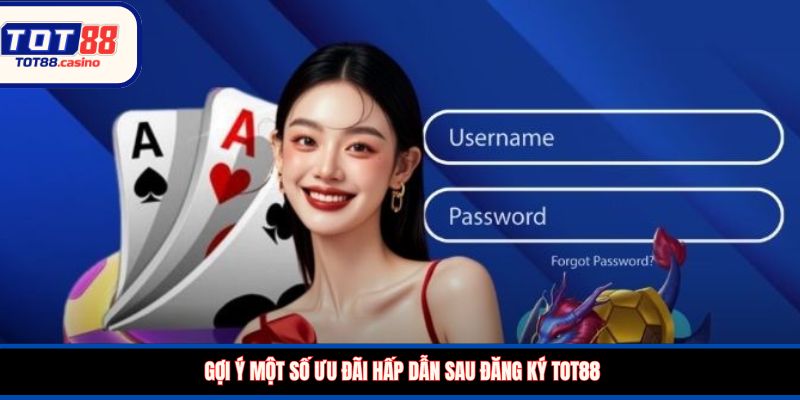 Gợi ý một số ưu đãi hấp dẫn sau đăng ký TOT88