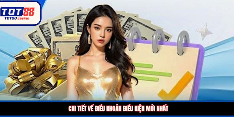 Chi tiết về điều khoản điều kiện mới nhất