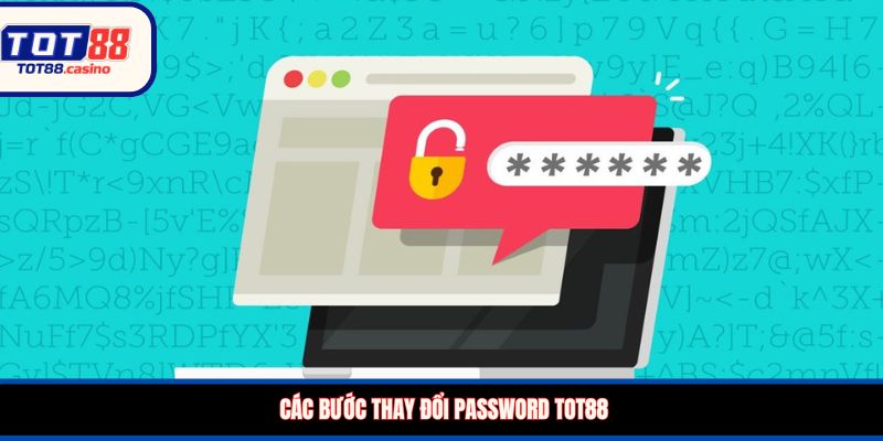 Các bước thay đổi password TOT88