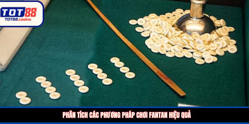 Phân tích các phương pháp chơi FanTan hiệu quả