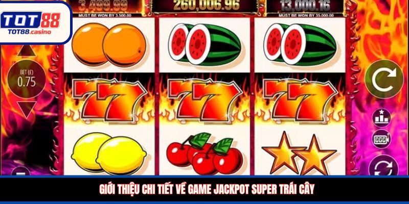 Giới thiệu chi tiết về game Jackpot Super trái cây