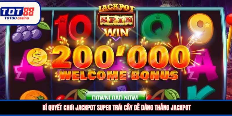 Bí quyết chơi Jackpot Super trái cây dễ dàng thắng Jackpot