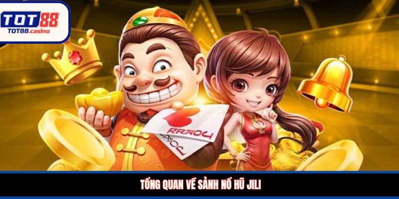 Tổng quan về sảnh nổ hũ Jili