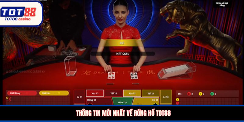 Thông tin mới nhất về Rồng Hổ TOT88