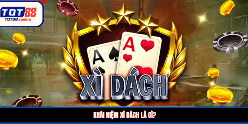 Khái niệm Xì Dách là gì?