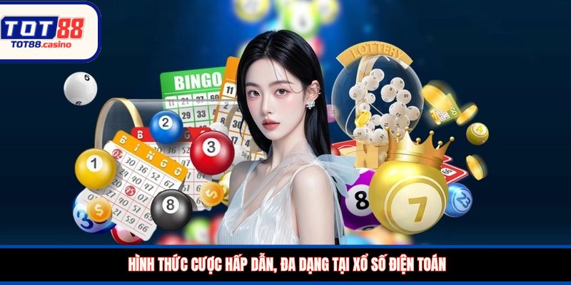 Hình thức cược hấp dẫn, đa dạng tại xổ số điện toán