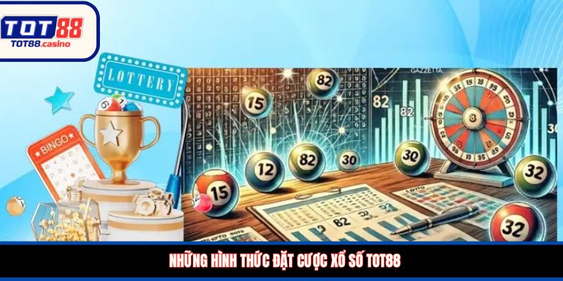 Những hình thức đặt cược xổ số TOT88